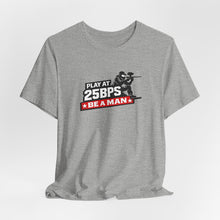 Load image into Gallery viewer, T-Shirt — "Play at 25PSY Be a Man" Gaming Tee